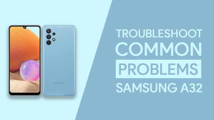 Common Problems In Samsung Galaxy A32