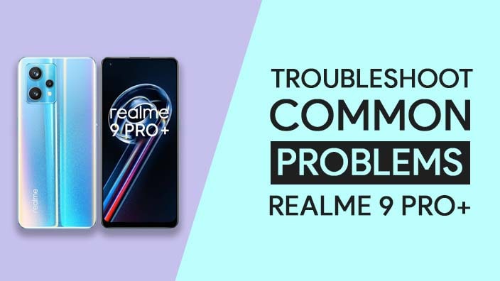 Common Problems In Realme 9 Pro Plus