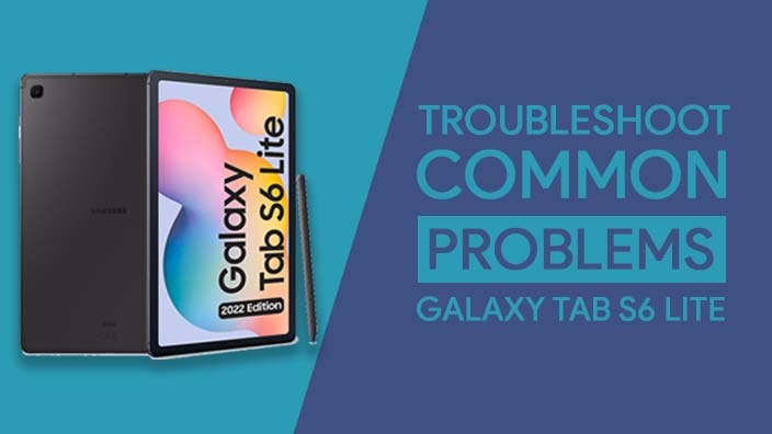 Samsung Galaxy Tab S6 Lite Common Problems