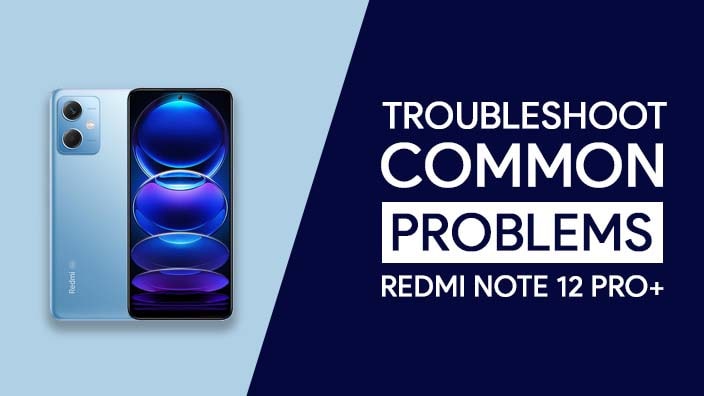 Common Problems In Redmi Note 12 Pro+